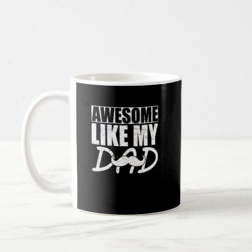 Awesome Like My Dad  Son Daughter For From Father Coffee Mug