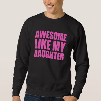 Awesome Like My Daughter 2 Sweatshirt