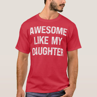 Awesome Like My Daughter 2 T-Shirt