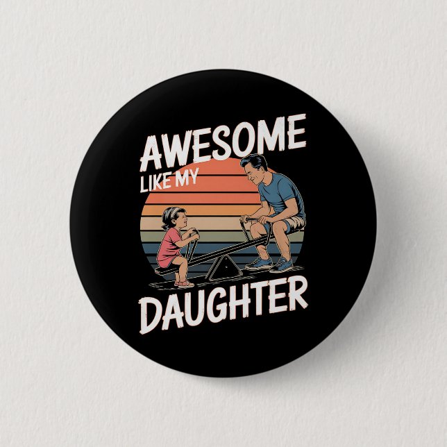 awesome Like My Daughter Button (Front)