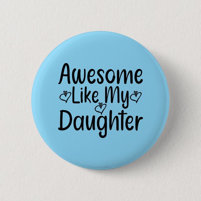 Awesome Like My Daughter Button (Front)