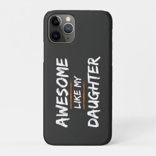 Awesome Like My Daughter iPhone 11 Pro Case