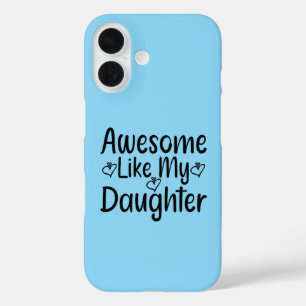 Awesome Like My Daughter iPhone 16 Case