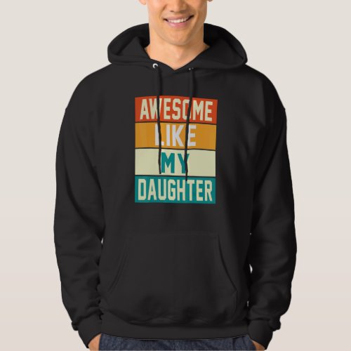 Awesome Like My Daughter Dad Daddy Papa Father Ret Hoodie