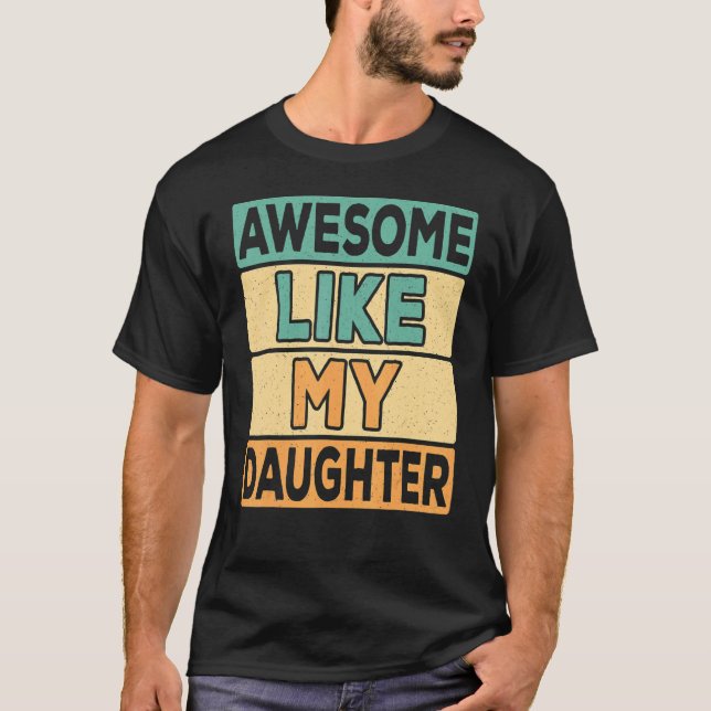 Awesome Like My Daughter Dad Daddy Papa Father Ret T-Shirt (Front)