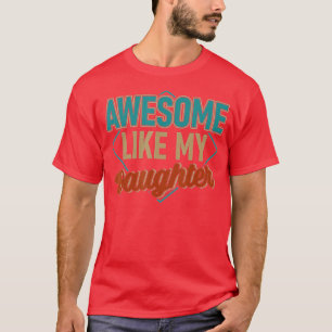 Awesome like my Daughter dad daughter fathers day T-Shirt