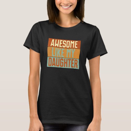 Awesome Like My Daughter  Dad Daughter Fathers Day T_Shirt