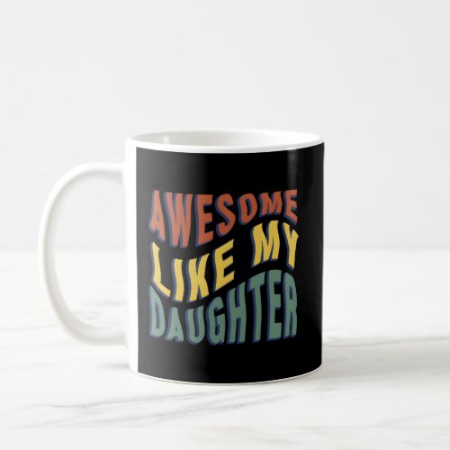 Awesome Like My Daughter Dad Fathers Wavy Coffee Mug