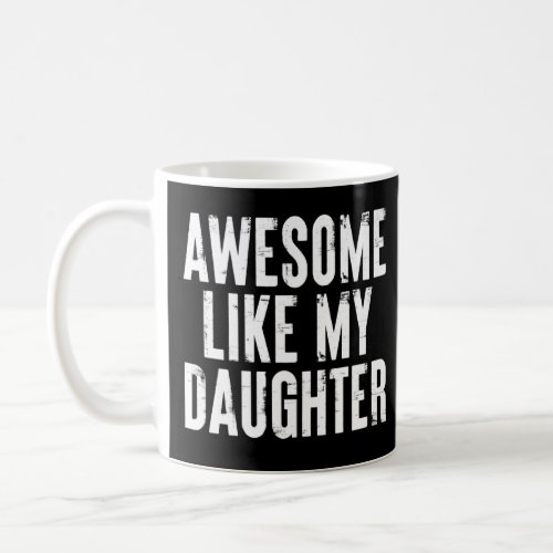 Awesome Like My Daughter   Dad Joke Fathers Day  Coffee Mug