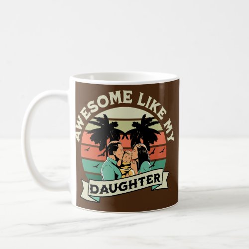 Awesome Like My Daughter Dad Joke Funny Fathers Coffee Mug