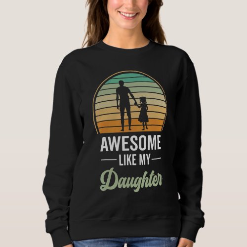 Awesome Like My Daughter Dad Of Sister Walking Han Sweatshirt