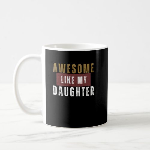 awesome like my daughter father day for dad  coffee mug