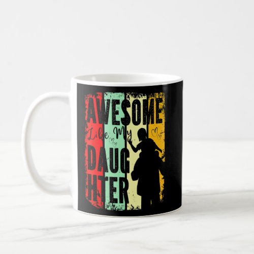 Awesome Like My Daughter Father Day  From Daughter Coffee Mug
