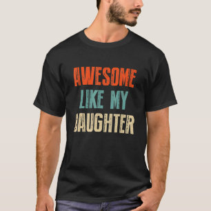 Awesome Like My Daughter Father Day From Daughter T-Shirt