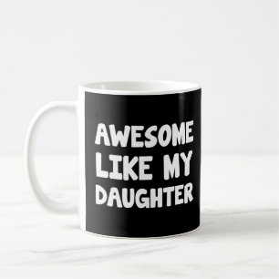 Awesome Like My Daughter Father Day Mother Day Coffee Mug
