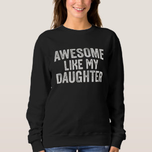 awesome like my daughter  Father s Day 1 Sweatshirt