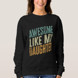 Awesome Like My Daughter  Father s Day 1 Sweatshirt