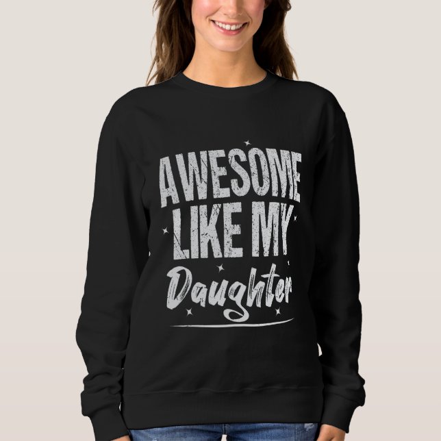 Awesome Like My Daughter  Father s Day From Daught Sweatshirt (Front)