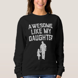 AWESOME LIKE MY DAUGHTER  Father s Day Mens Dad Sweatshirt
