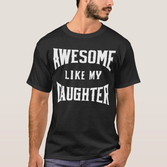 Awesome Like My Daughter Father T-Shirt (Front)