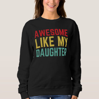 Awesome Like My Daughter Father's Day 4 Sweatshirt