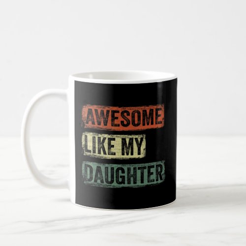 Awesome Like My Daughter   Fathers Day  Coffee Mug