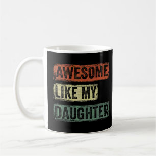 Awesome Like My Daughter   Father's Day  Coffee Mug