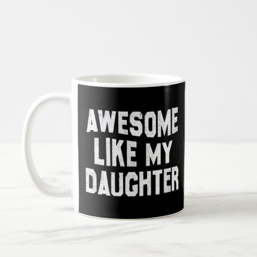 Awesome Like My Daughter Fathers Day Dad  Coffee Mug