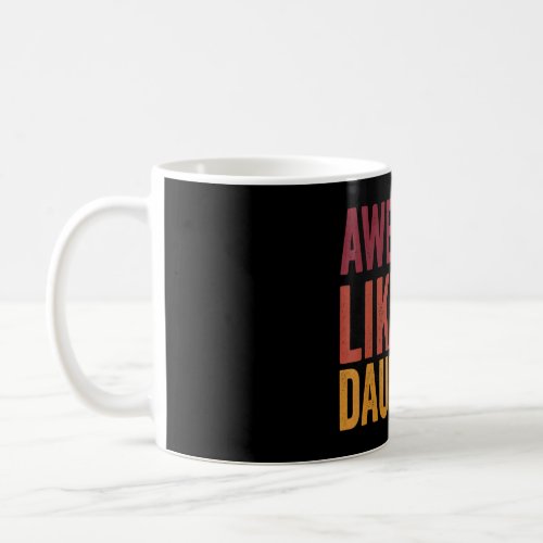 Awesome Like My Daughter Fathers Day Dad Day  Dad Coffee Mug