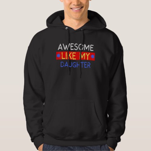 Awesome Like My Daughter  Fathers Day Dad Joke Hoodie