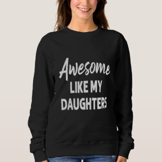 Awesome Like My Daughter  Father's Day  Dad Joke Sweatshirt