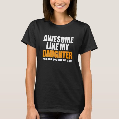 Awesome Like My Daughter  Fathers Day Dad Joke T_Shirt