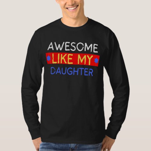 Awesome Like My Daughter  Fathers Day Dad Joke T_Shirt