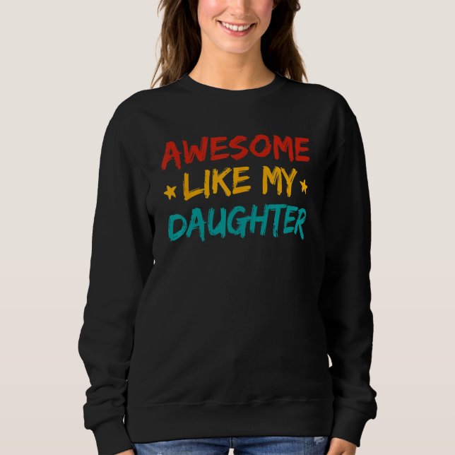 Awesome Like My Daughter Fathers Day Dad Men Ameri Sweatshirt (Front)