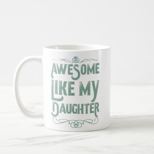 Awesome Like My Daughter  Fathers Day Dad Men  Coffee Mug