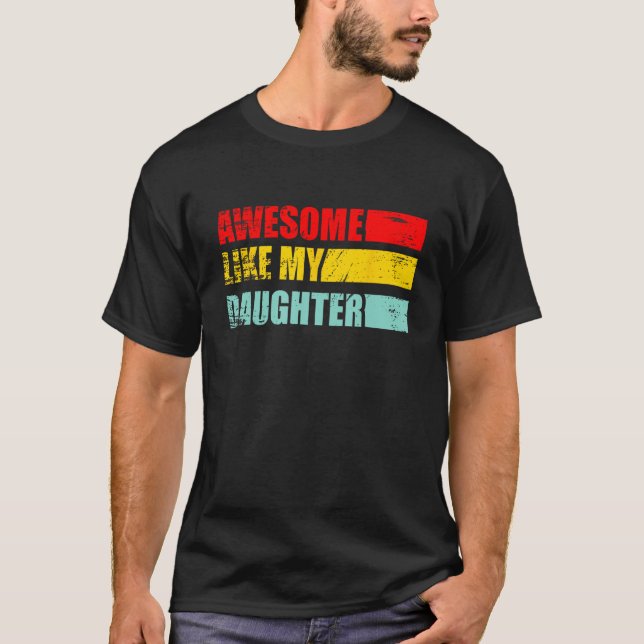 awesome like my daughter father's day   family son T-Shirt (Front)