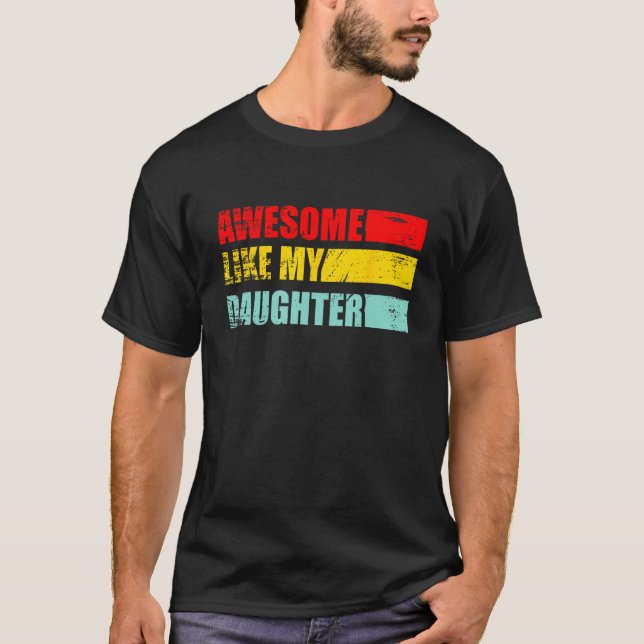 awesome like my daughter father's day   family son T-Shirt (Front)