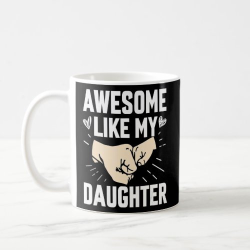 Awesome Like My Daughter  Fathers Day  For Parent Coffee Mug
