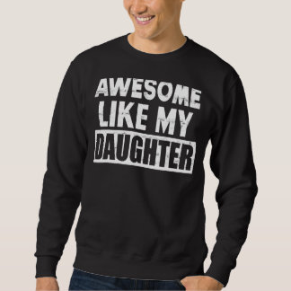 Awesome Like My Daughter Father's Day For Parent Sweatshirt