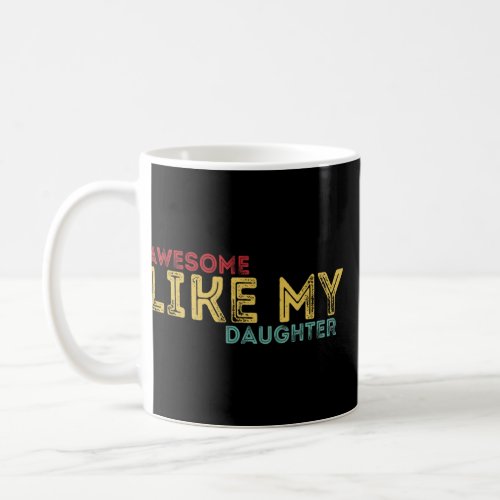 Awesome Like My Daughter Fathers Day From Daughter Coffee Mug