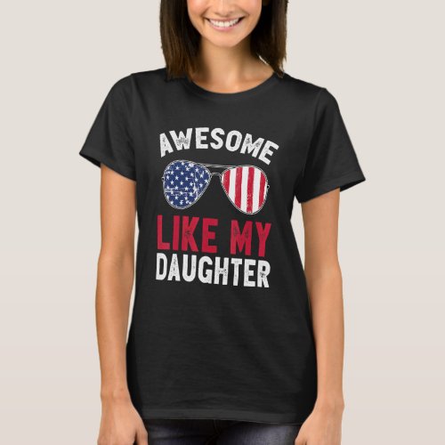 Awesome Like My Daughter Fathers Day July 4th Amer T_Shirt