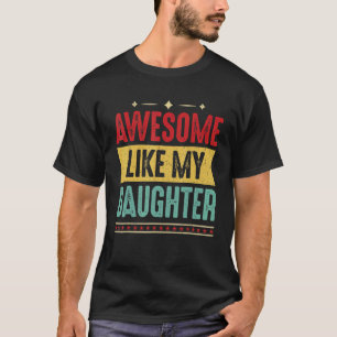 Awesome Like My Daughter   Father's Day Men Dad T-Shirt