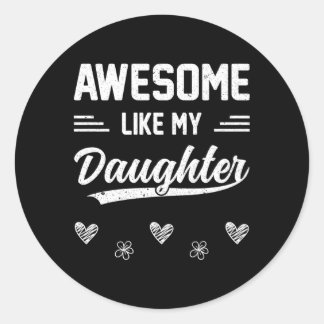 Awesome Like My Daughter Father'S Day Mother'S Day Classic Round Sticker