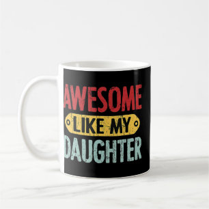 Awesome Like My Daughter Father's Day Present Dad Coffee Mug
