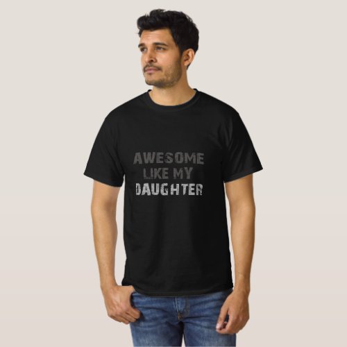 Awesome Like My Daughter _ Fathers Day Special T_Shirt