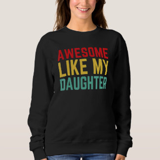 Awesome Like My Daughter Father's Day Sweatshirt