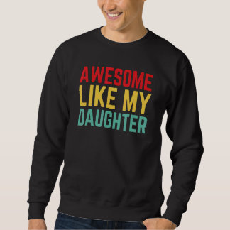 Awesome Like My Daughter Father's Day Sweatshirt