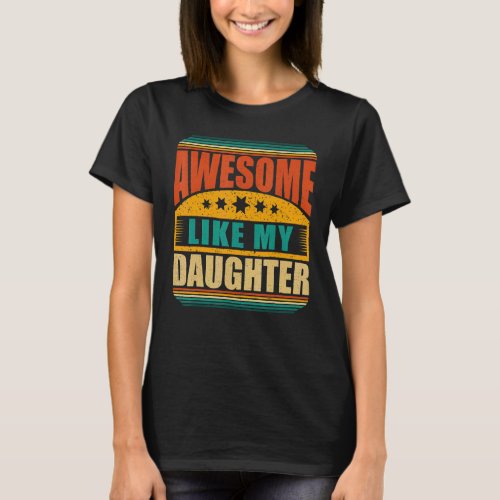 Awesome Like My Daughter  Fathers Day T_Shirt
