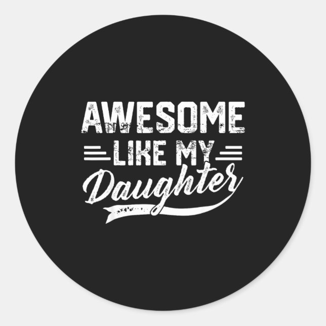 Awesome Like My Daughter For Dad Men Funny Fathers Classic Round Sticker (Front)