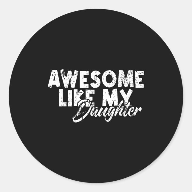 Awesome Like My Daughter For Dad Men Funny Fathers Classic Round Sticker (Front)